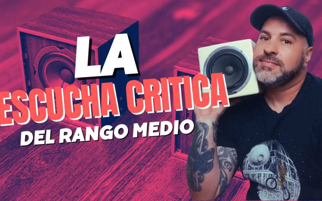 La escucha critica del rango medio.